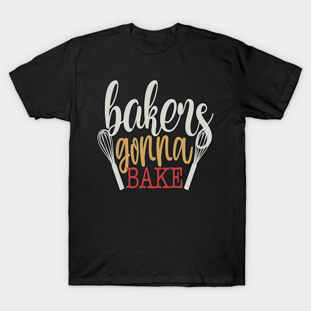 Bakers Gonna Bake T-Shirt by Fox1999